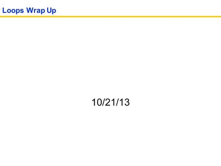 Loops Wrap Up 10/21/13. Topics *Sentinel Loops *Nested Loops *Random Numbers.