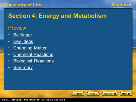 Chemistry of LifeSection 4 Section 4: Energy and Metabolism Preview Bellringer Key Ideas Changing Matter Chemical Reactions Biological Reactions Summary.