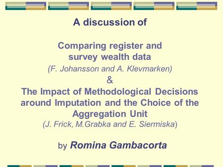 A discussion of Comparing register and survey wealth data ( F. Johansson and A. Klevmarken) & The Impact of Methodological Decisions around Imputation.