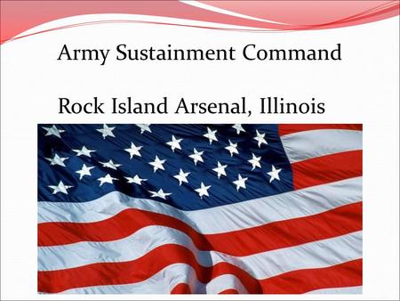 Army Sustainment Command Rock Island Arsenal, Illinois.