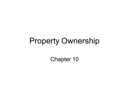 Property Ownership Chapter 10. Motor Vehicle Ownership Real Property – land and permanent attachments. Personal Property – Anything that is not permanently.