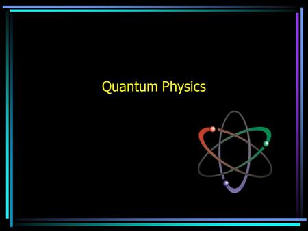 Quantum Physics Dalton’s Atomic Theory Dalton’s indivisible atom has not been disregarded—it has been modified to explain new observations. Two important.