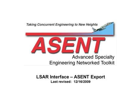 LSAR Interface – ASENT Export Last revised: 12/16/2009.