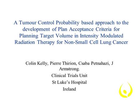 A Tumour Control Probability based approach to the development of Plan Acceptance Criteria for Planning Target Volume in Intensity Modulated Radiation.