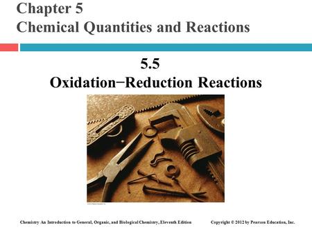 Chemistry An Introduction to General, Organic, and Biological Chemistry, Eleventh Edition Copyright © 2012 by Pearson Education, Inc. Chapter 5 Chemical.