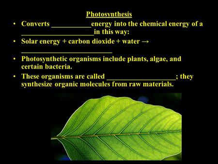 Photosynthesis Converts ___________energy into the chemical energy of a ____________________in this way: Solar energy + carbon dioxide + water → _________________________.