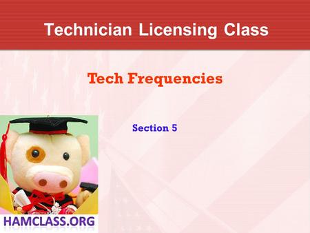 Technician Licensing Class Tech Frequencies Section 5.