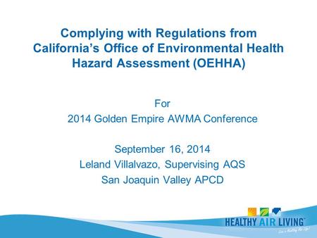 For 2014 Golden Empire AWMA Conference September 16, 2014 Leland Villalvazo, Supervising AQS San Joaquin Valley APCD.