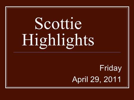 Scottie Highlights Friday April 29, 2011. Menu Pizza Fish on Bun Pease Peaches.