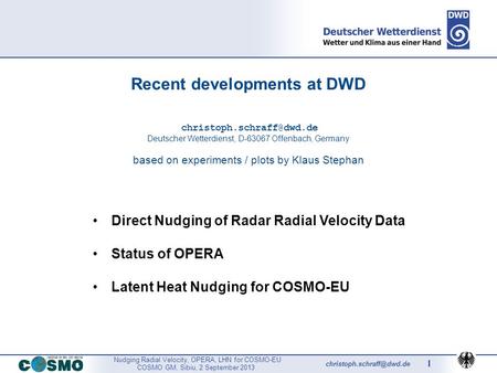 Nudging Radial Velocity, OPERA, LHN for COSMO-EU COSMO GM, Sibiu, 2 September 2013 1 Recent developments at DWD