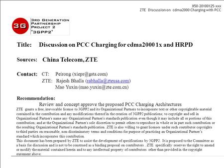 X50-20100125-xxx ZTE Discussion on cdma2000 Charging with PCC Title: Discussion on PCC Charging for cdma2000 1x and HRPD Sources: China Telecom, ZTE Contact: