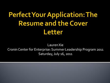 Lauren Xie Cronin Center for Enterprise: Summer Leadership Program 2011 Saturday, July 16, 2011.