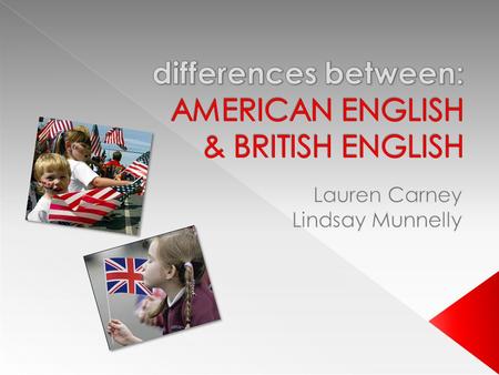  Early 1600’s: The first wave of English-speaking settlers arrive in North America as part of the British colonization movement. They bring English,