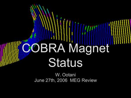 COBRA Magnet Status W. Ootani June 27th, 2006 MEG Review W. Ootani June 27th, 2006 MEG Review.