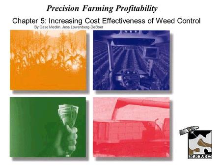 Precision Farming Profitability Chapter 5: Increasing Cost Effectiveness of Weed Control By Case Medlin, Jess Lowenberg-DeBoer.