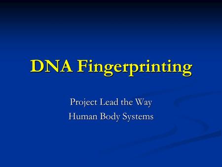 DNA Fingerprinting Project Lead the Way Human Body Systems.