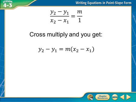 Concept 1 Example 1 Write and Graph an Equation in Point-Slope Form (x 1, y 1 ) = (–2, 0) Point-slope form Answer: Write the point-slope form of an equation.