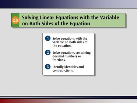 Martin-Gay, Beginning Algebra, 5ed 22 33 Using Both Properties Divide both sides by 3. Example: 3z – 1 = 26 3z = 27 Simplify both sides. z = 9 Simplify.