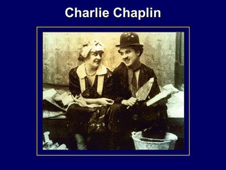 Charlie Chaplin Humble Beginnings Born to Hannah and Charles Chaplin on April 16, 1889 Born to Hannah and Charles Chaplin on April 16, 1889 London, England.