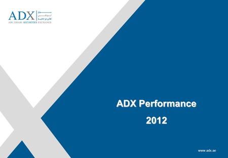 Rashed Al Baloushi, Acting Director General www.adx.ae ADX Performance 2012.