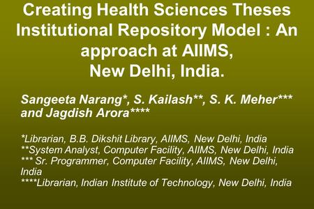 Creating Health Sciences Theses Institutional Repository Model : An approach at AIIMS, New Delhi, India. Sangeeta Narang*, S. Kailash**, S. K. Meher***