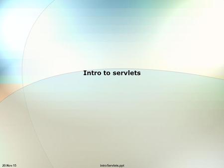 20-Nov-15introServlets.ppt Intro to servlets. 20-Nov-15introServlets.ppt typical web page – source Hello Hello.