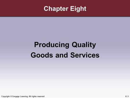 Copyright © Cengage Learning. All rights reserved Chapter Eight Producing Quality Goods and Services 8 | 1.