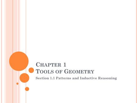 C HAPTER 1 T OOLS OF G EOMETRY Section 1.1 Patterns and Inductive Reasoning.