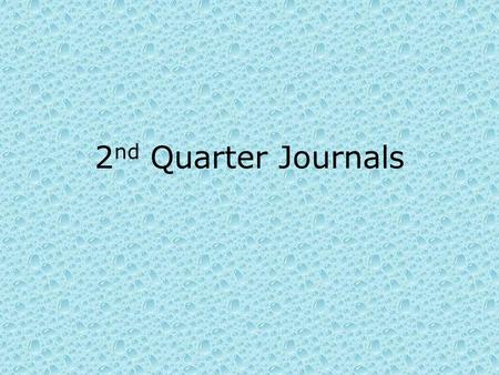 2 nd Quarter Journals. Journal 1- 2 nd Quarter What is one of your worst nightmares? Explain it in detail and tell me why it is so scary for you.