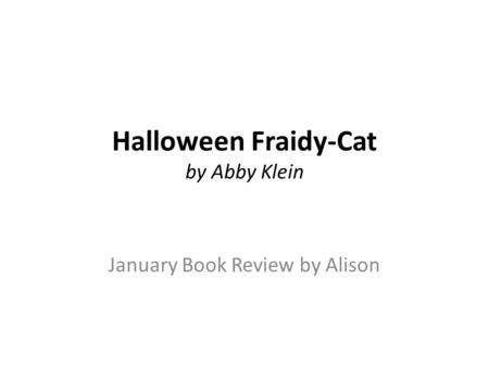 Halloween Fraidy-Cat by Abby Klein January Book Review by Alison.