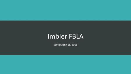 Imbler FBLA SEPTEMBER 18, 2015. 2015-2016 Chapter Officers President: McKayla Hoskin Vice President: Whitney Wilber Secretary/Treasurer: Emily Faulk Publicity.