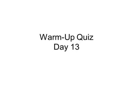 Warm-Up Quiz Day 13. 1. Who invented the cotton gin?