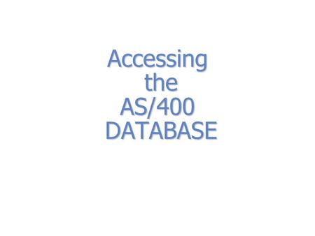 Accessing the AS/400 DATABASE Preparation for DATA storage Create a receptacle (file) internal -- in program or direct (output / crtpf) external -- with.