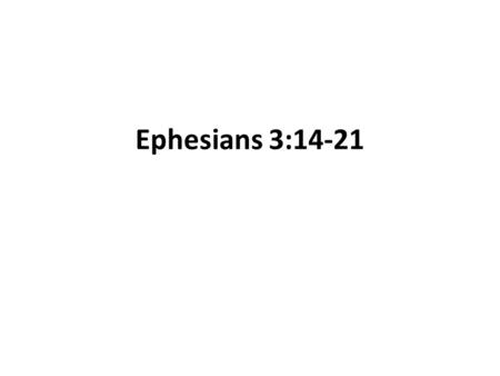 Ephesians 3:14-21. 1. What kind of strength does Paul pray for in verses 16 and 17? Strength in their inner being 2.As our spirits are strengthened, we.