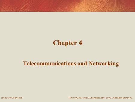 Chapter 4 Telecommunications and Networking The McGraw-Hill Companies, Inc. 2002. All rights reserved. Irwin/McGraw-Hill.