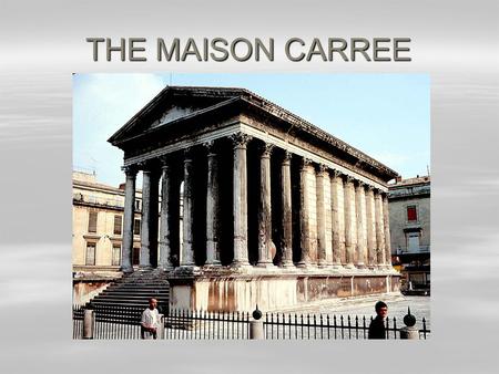 THE MAISON CARREE.