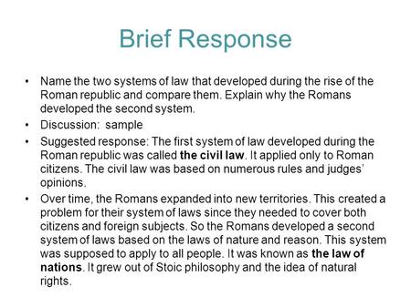 Brief Response Name the two systems of law that developed during the rise of the Roman republic and compare them. Explain why the Romans developed the.