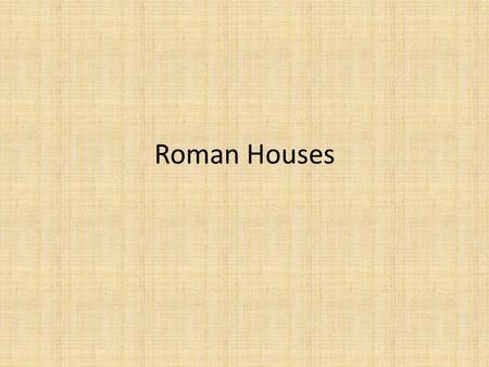 Roman Houses. Affordable Housing “Insulae”: apartments that took up a city block Often 3-4 stories Bad construction could lead to collapse and fire Usually.