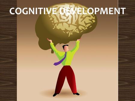 COGNITIVE DEVELOPMENT. LEQ1 – What are Piaget’s four stages of cognitive development? LEQ2 – What are three criticisms of Piaget’s theory? LEQ3 – How.