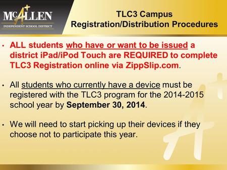 TLC3 Campus Registration/Distribution Procedures ALL students who have or want to be issued a district iPad/iPod Touch are REQUIRED to complete TLC3 Registration.