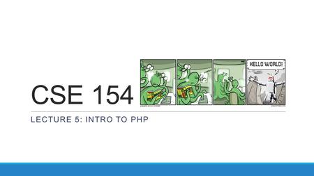 CSE 154 LECTURE 5: INTRO TO PHP. URLs and web servers  usually when you type a URL in your browser: your computer looks up the.