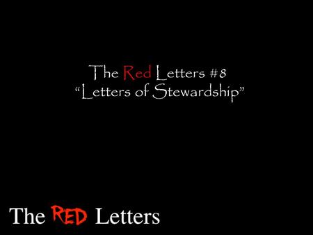 The Red Letters #8 “Letters of Stewardship”. “Be careful not to do your ‘acts of righteousness’ before men, to be seen by them. If you do, you will.