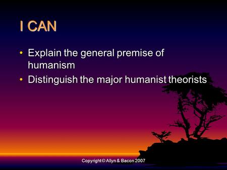 I CAN Explain the general premise of humanismExplain the general premise of humanism Distinguish the major humanist theoristsDistinguish the major humanist.