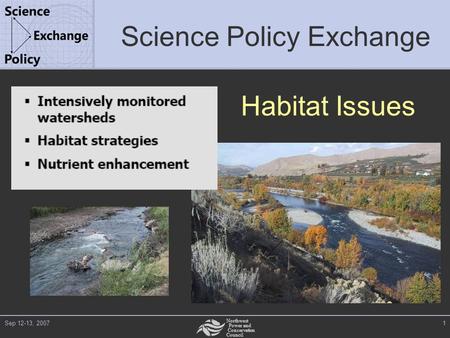 Northwest Power and Conservation Council Sep 12-13, 20071 Science Policy Exchange Habitat Issues.