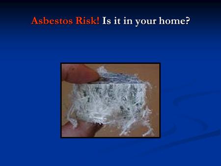 Asbestos Risk! Is it in your home?. Houses built prior to ‘1980’ may contain Asbestos This information addresses concerns and questions about asbestos.