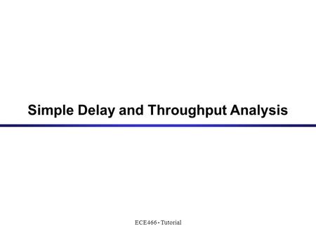 ECE466 - Tutorial Simple Delay and Throughput Analysis.