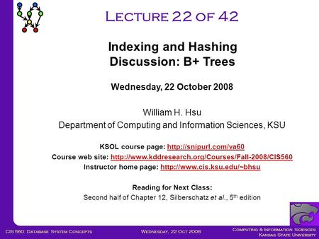 Computing & Information Sciences Kansas State University Wednesday, 22 Oct 2008CIS 560: Database System Concepts Lecture 22 of 42 Wednesday, 22 October.