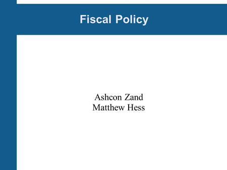 Fiscal Policy Ashcon Zand Matthew Hess. Lets Get “Fiscal” Pay-go Policy requiring new taxes and entitlements to be budget neutral.