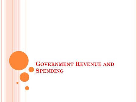 G OVERNMENT R EVENUE AND S PENDING. W HAT ARE TAXES ? Taxes are the way that the government makes money. There are different kinds of taxes and they go.