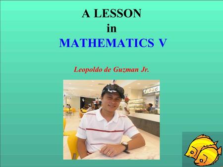 A LESSON in MATHEMATICS V Leopoldo de Guzman Jr..